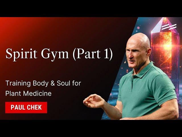 Spirit Gym (Part 1): Training Body & Soul for Plant Medicine - Paul Chek