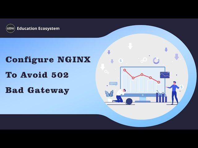 How To Configure NGINX To Avoid 502 Bad Gateway When Communicating With A Docker Container?