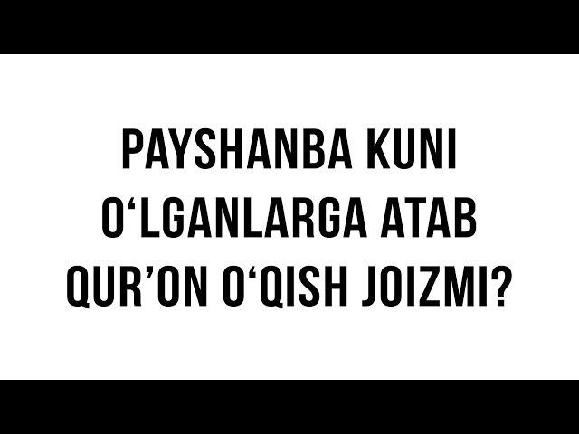 Savol-javob: "Payshanba kuni o‘lganlarga atab Qur’on o‘qish hukmi" (Shayx Sodiq Samarqandiy)