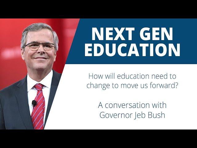 Next Gen. Education | A Conversation with Gov. Jeb Bush