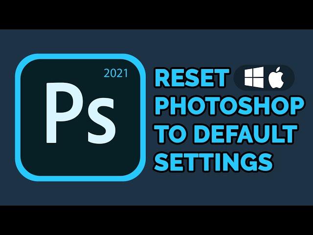 How to Reset Photoshop 2021 to Default Settings | Mac, Windows