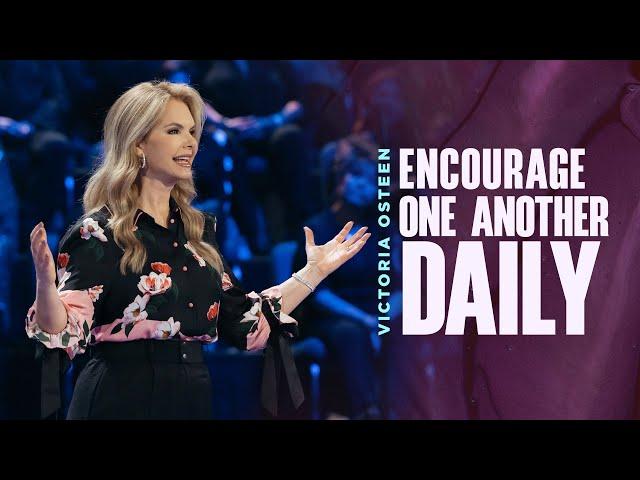 Encourage One Another Daily | Victoria Osteen