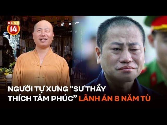 Người tự xưng sư thầy Thích Tâm Phúc lãnh án 8 năm tù