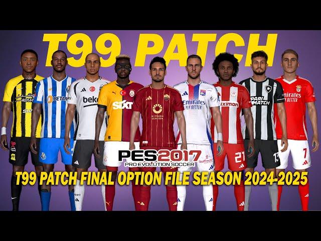 PES 2017 NEW T99 PATCH FINAL OPTION FILE SEASON 2024-2025