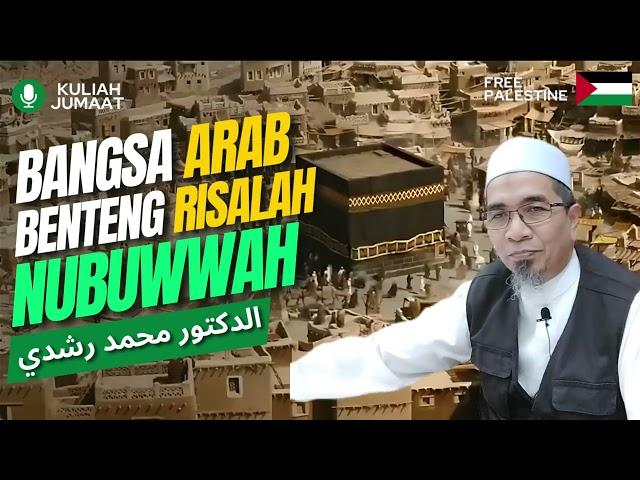 Bangsa Arab Benteng Risalah Nubuwwah | Kuliah Jumaat | Dr.Mohd.Rosdi