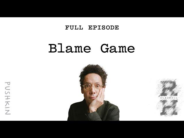 Blame Game | Revisionist History | Malcolm Gladwell