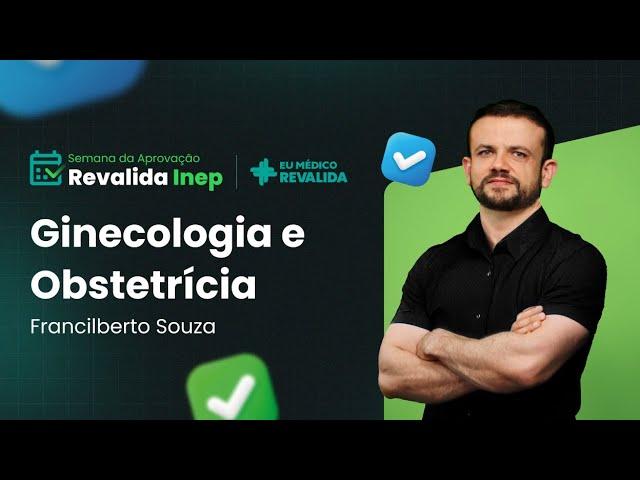 Semana da Aprovação Revalida INEP 2025.1 | Ginecologia e Obstetrícia