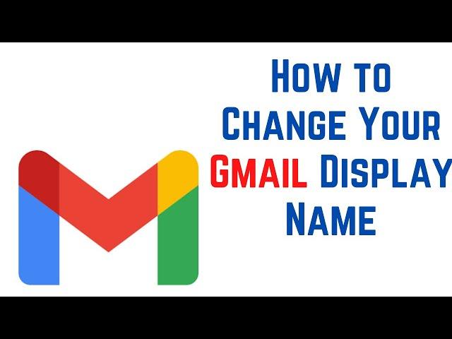 How to Change Your Gmail Display Name | Change Your Sender Name in Gmail