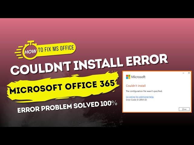 How To Fix Microsoft Office Couldn't Install Error | Fix Couldn't Install Microsoft Office 365 |2054