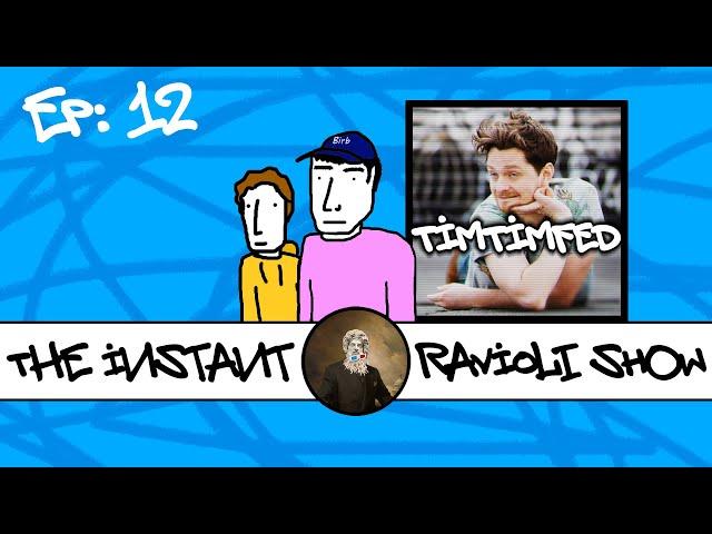 The Instant Ravioli Show: The Twelfth One (Starring TimTimFed)