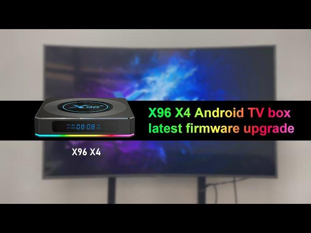 X96 X4 Android TV box Latest Firmware Upgrade Review