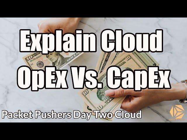 Explain Cloud OpEx Vs. CapEx