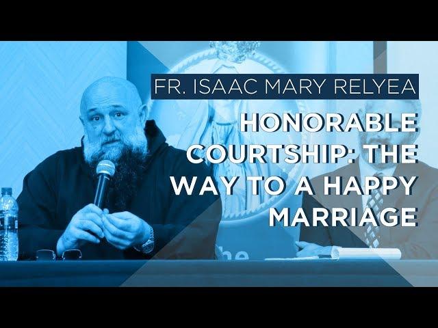 Honorable Courtship: The Way to a Happy Marriage | Fr. Isaac Mary Relyea