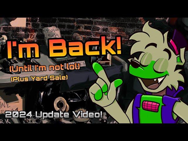 I'M BACK I THINK (2024 Update Video) + yard sale