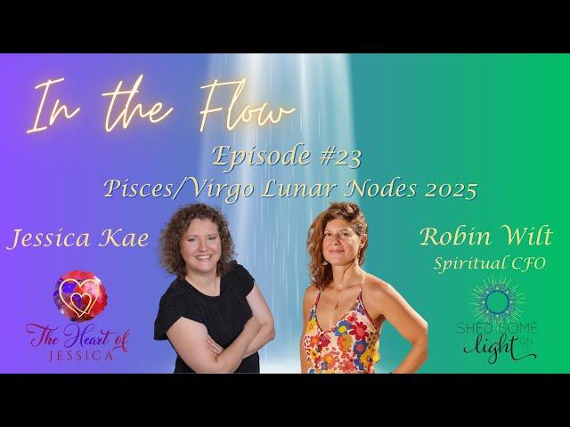 In The Flow Episode #23 Pisces/Virgo Lunar Nodes 2025