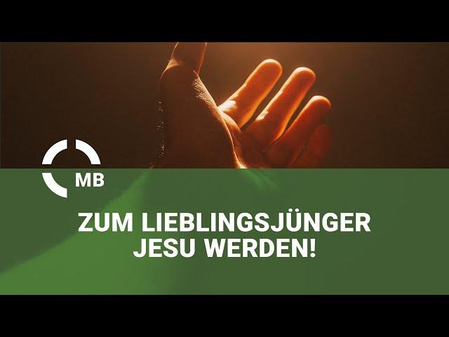 Zum Lieblingsjünger Jesu werden! - Predigt von Peter Löwen