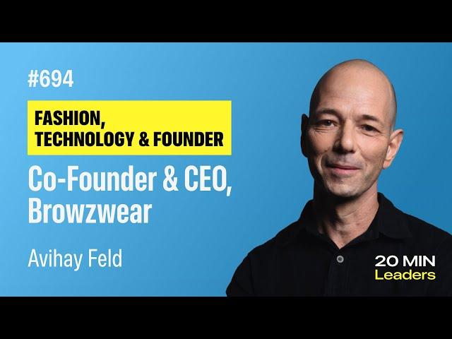 Ep694: Avihay Feld | Co-Founder & CEO, Browzwear