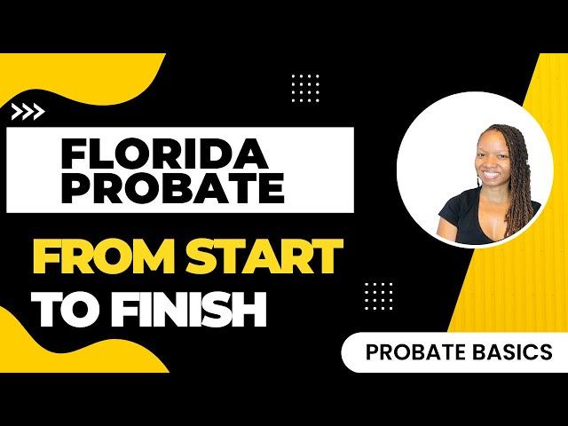 The Florida Probate Process From Start to Finish - PROBATE BASICS