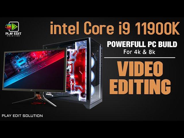 4K VIDEO EDITING PC BUILD || INTEL i9 11900K AND RTX 3070 11GEN VIDEO EDITING PC BUILD || PLAY EDIT