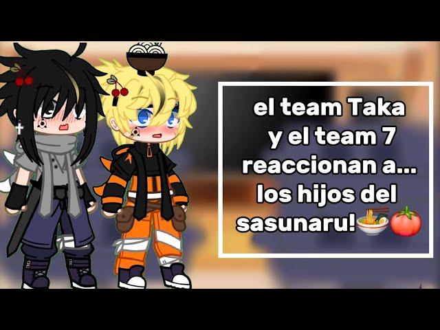 El team Taka y el team 7 reaccionan a...||sasunaru||sakuhina//part2 del vídeo anterior.