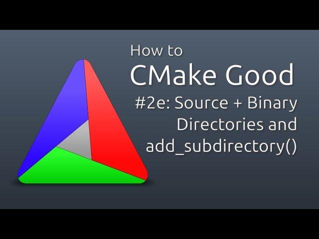 How to CMake Good - 2e - Source/Binary Directories and add_subdirectory()