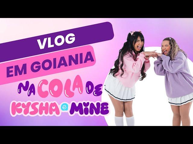 VLOG EM GOIÂNIA | Na Cola de Kysha e Mine