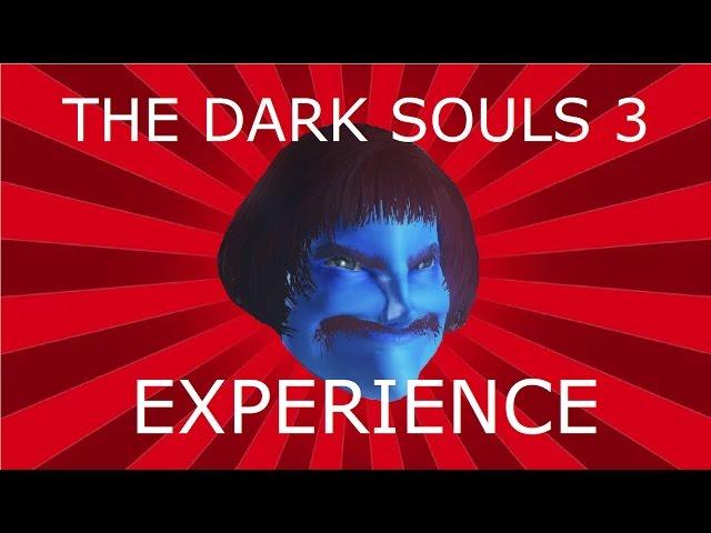 THE DARK SOULS 3 EXPERIENCE