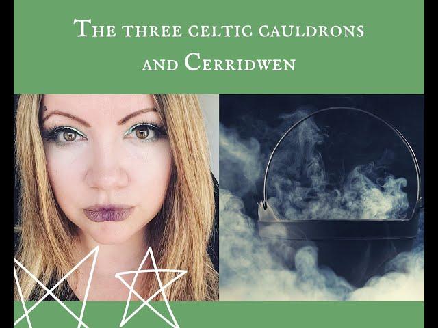 The Three Celtic Cauldrons of Being & Cerridwen