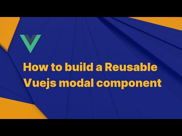 How to build a Reusable Vuejs modal component