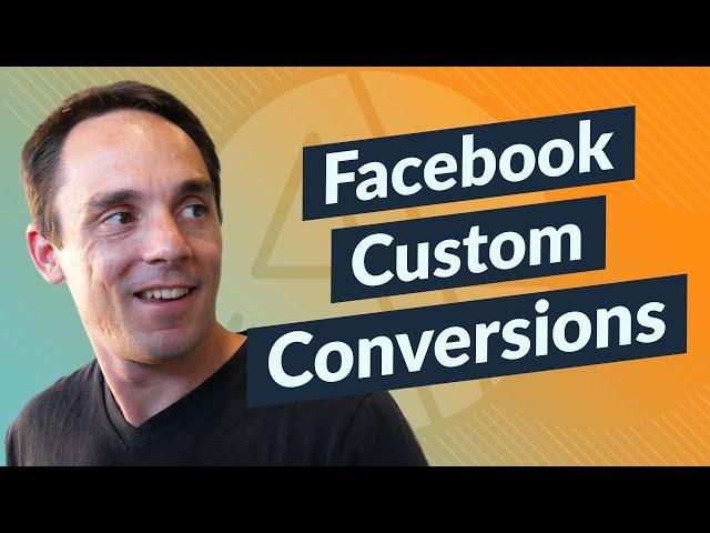 Facebook Custom Conversions: How To Set Up & Test