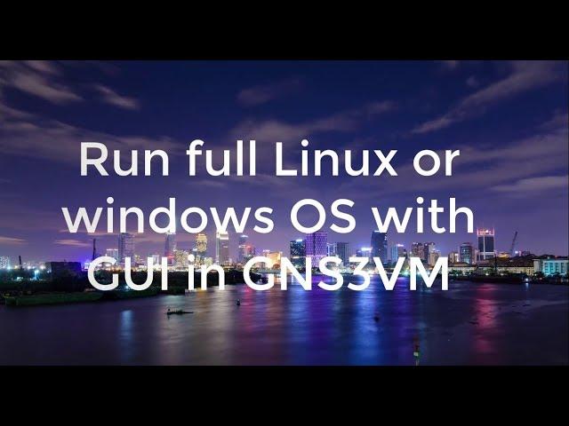 Run Customised Operating System inside GNS3