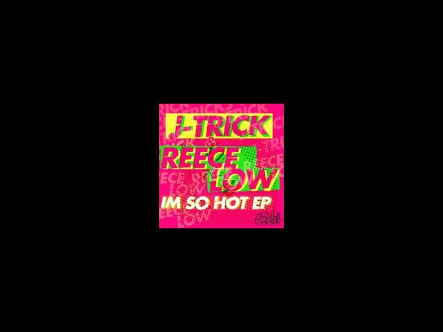 J-Trick & Reece Low - I'm So Hot (Original Mix)