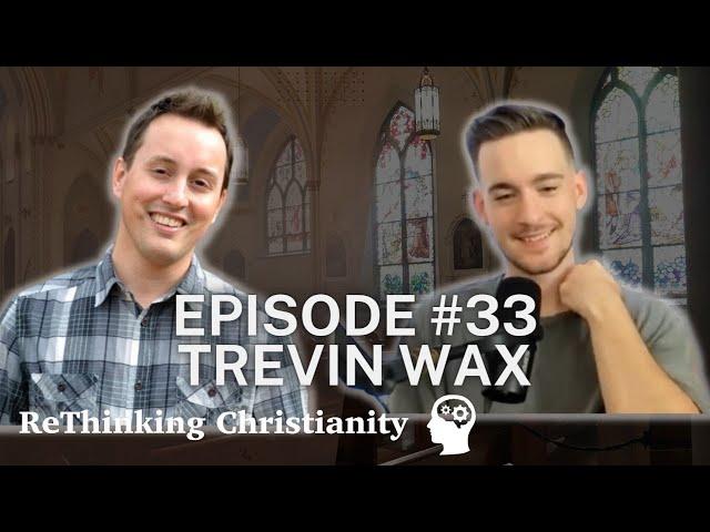 Trevin Wax| The Thrill of Orthodoxy | ReThinking Christianity - Episode 33