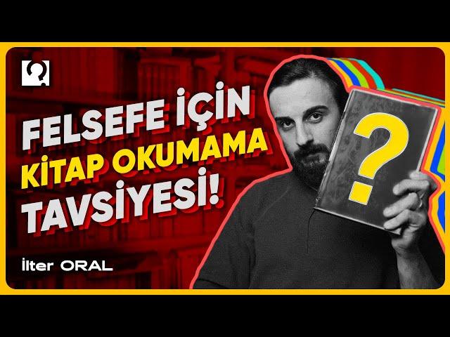 Felsefe İçin Kitap Okumama Tavsiyesi | İlter Oral