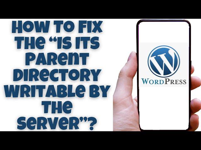 How To Fix The “Is Its Parent Directory Writable By The Server”? Wordpress