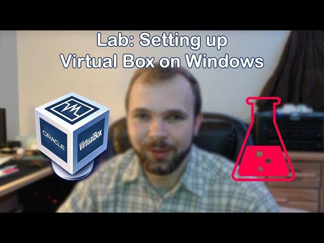 Lab Time: Setting up Virtual Box on Windows