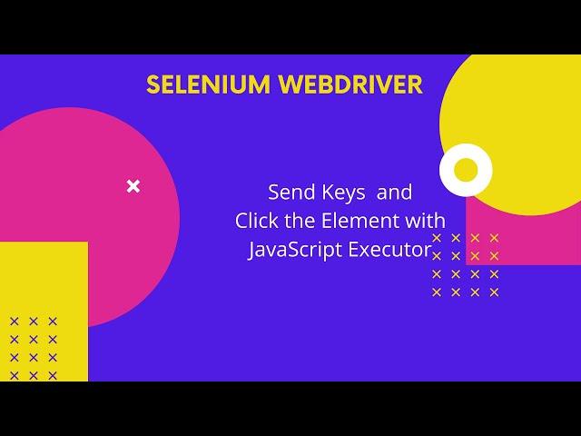 Click the Element with JavaScript executor | SendKeys to the element with JavaScript executor |