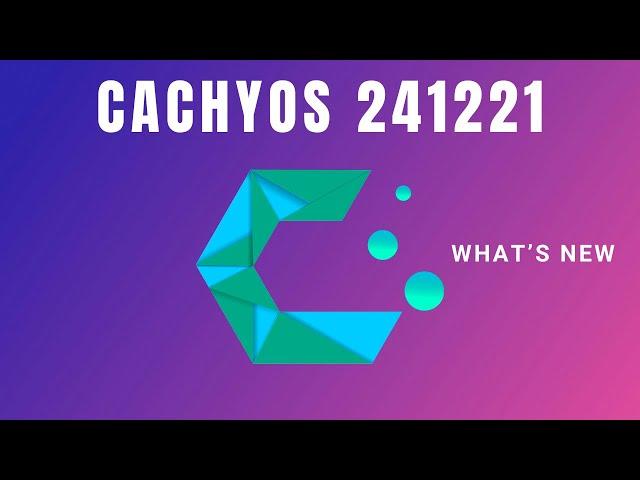 Cachy OS  241221 is Out! - What's New?