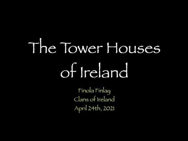 Clans of Ireland AGM Lecture 2021 - The Tower Houses of Ireland by Finola Finlay