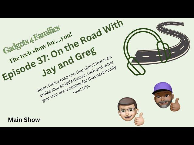 Gadgets for Families Tech Show Episode 37: On the Road with Greg and Jay #roadtrip