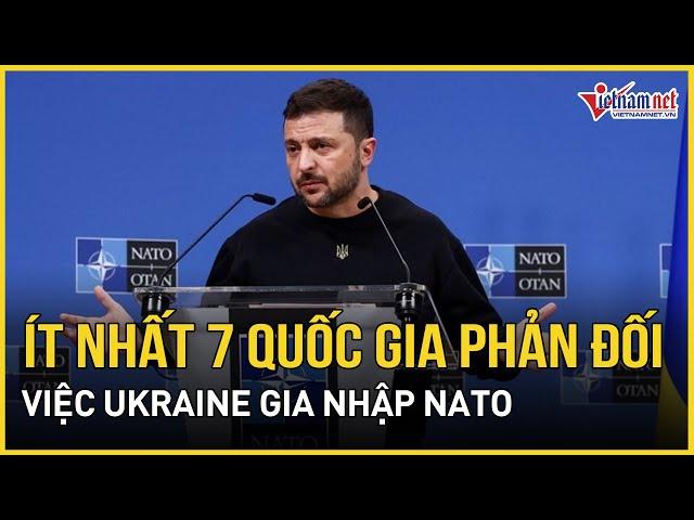 Hé lộ 7 nước NATO phản đối Ukraine gia nhập liên minh quân sự | Báo VietNamNet