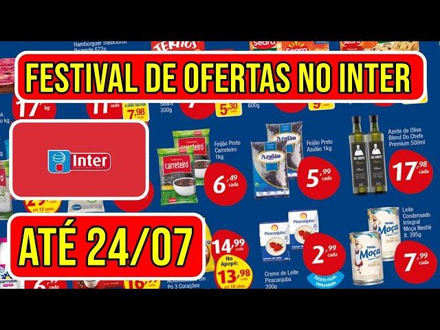 INTERCONTINENTAL SUPERMERCADOS - OFERTAS DO INTER VÁLIDAS DE 11 A 24/07/24