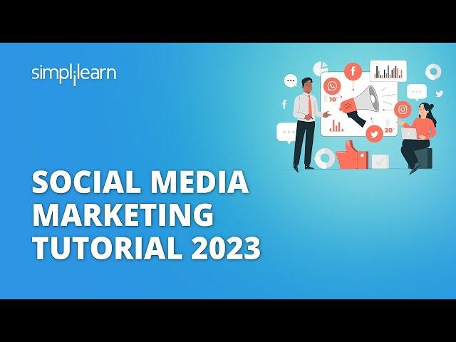 Social Media Marketing Tutorial 2023 | Social Media Marketing Strategies For 2023 | Simplilearn