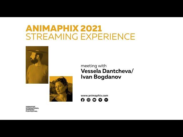 ANIMAPHIX STREAMING EXPERIENCE 2021 ► Talk #4 Vessela Dantcheva / Ivan Bogdanov