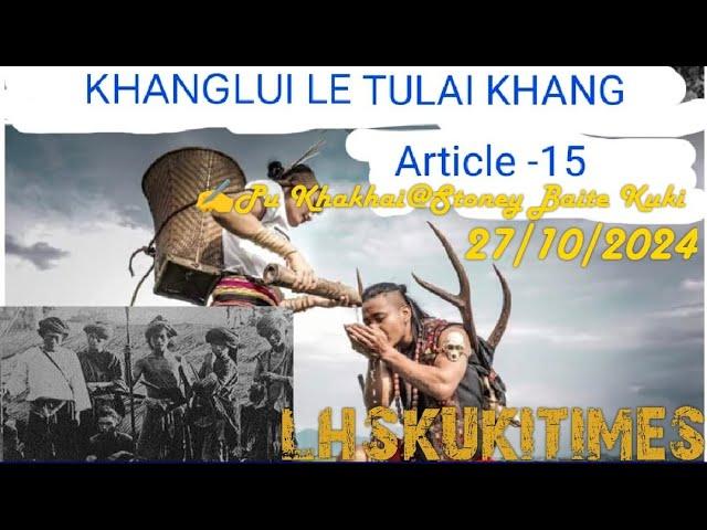 NGAINOM UMTAH~KHANGLUI LE TULAI KHANG||ARTICLE-15~️Pu Khakhai @Stoney Baite||LHSKUKITIMES