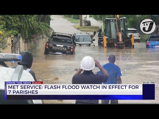 Met Service: Flash Flood Watch in Effect for 7 Parishes | TVJ News