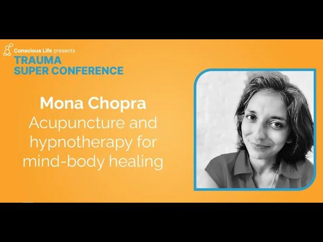 Acupuncture and hypnotherapy for mind-body healing | Mona Chopra | Trauma Super Conference 2023