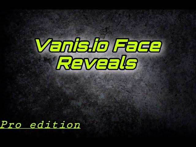 Vanis.io Face REVEALS Part 3 (Pros Edition)