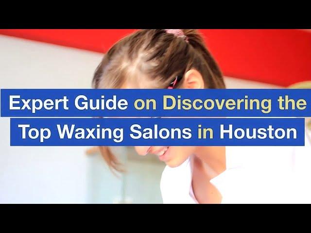 Expert Guide on Discovering the Top Waxing Salons in Houston