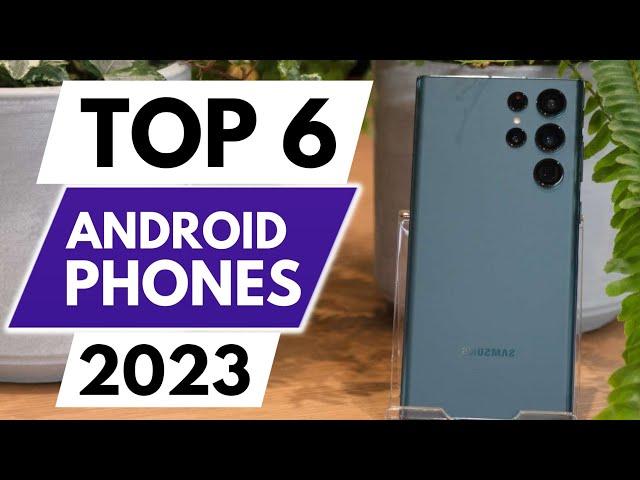 Top 6 Best Android Phones In 2023